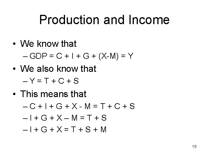 Production and Income • We know that – GDP = C + I +