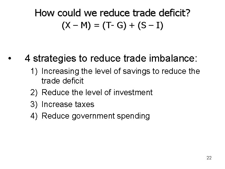 How could we reduce trade deficit? (X – M) = (T- G) + (S