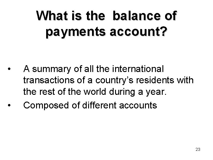 What is the balance of payments account? • • A summary of all the