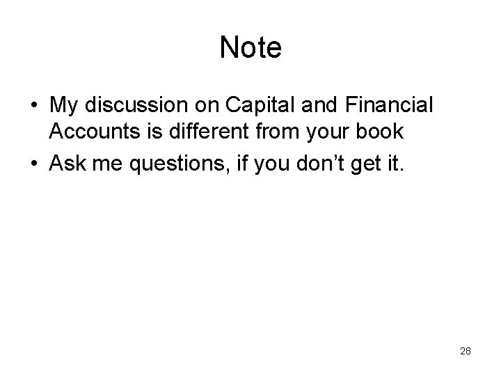 Note • My discussion on Capital and Financial Accounts is different from your book