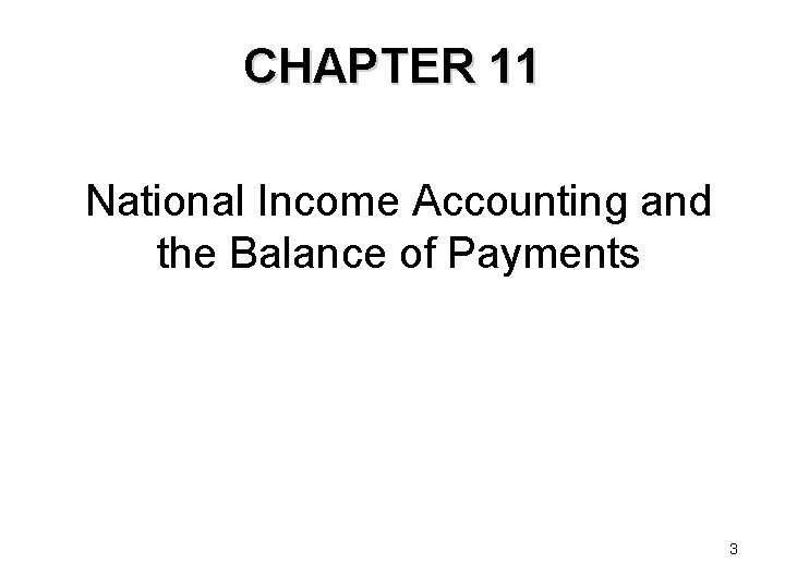 CHAPTER 11 National Income Accounting and the Balance of Payments 3 