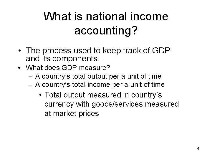 What is national income accounting? • The process used to keep track of GDP