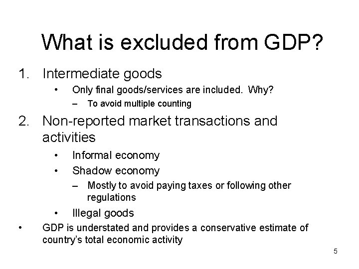 What is excluded from GDP? 1. Intermediate goods • Only final goods/services are included.
