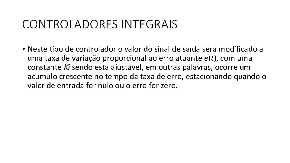 CONTROLADORES INTEGRAIS • Neste tipo de controlador o valor do sinal de saída será