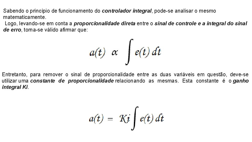 Sabendo o princípio de funcionamento do controlador integral, pode-se analisar o mesmo matematicamente. Logo,