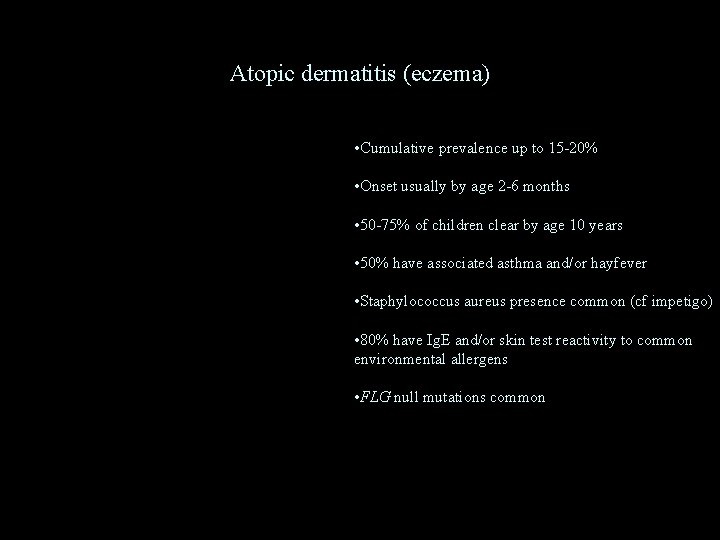 Atopic dermatitis (eczema) • Cumulative prevalence up to 15 -20% • Onset usually by