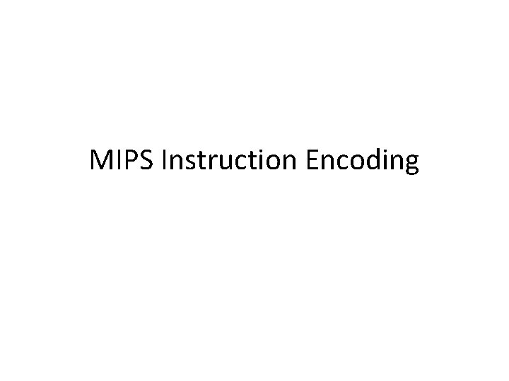 MIPS Instruction Encoding 