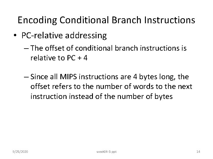 Encoding Conditional Branch Instructions • PC-relative addressing – The offset of conditional branch instructions