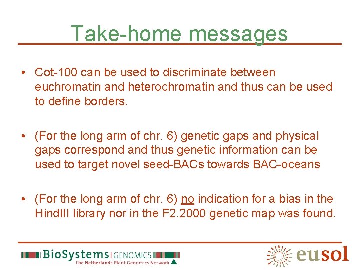 Take-home messages • Cot-100 can be used to discriminate between euchromatin and heterochromatin and