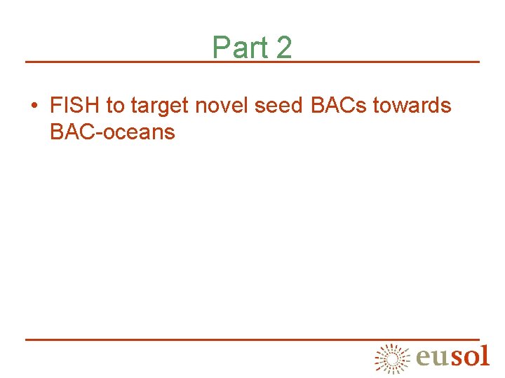 Part 2 • FISH to target novel seed BACs towards BAC-oceans 