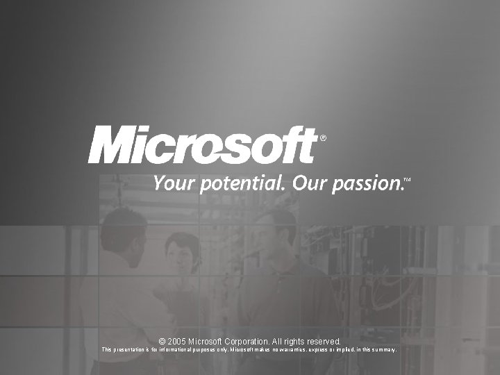 © 2005 Microsoft Corporation. All rights reserved. This presentation is for informational purposes only.