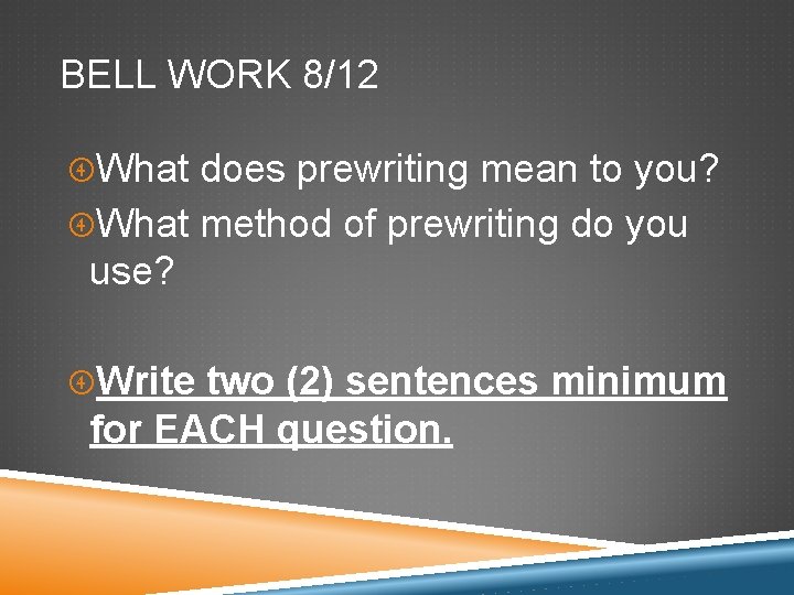 BELL WORK 8/12 What does prewriting mean to you? What method of prewriting do