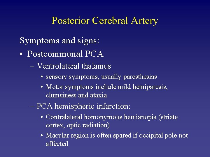 Posterior Cerebral Artery Symptoms and signs: • Postcommunal PCA – Ventrolateral thalamus • sensory