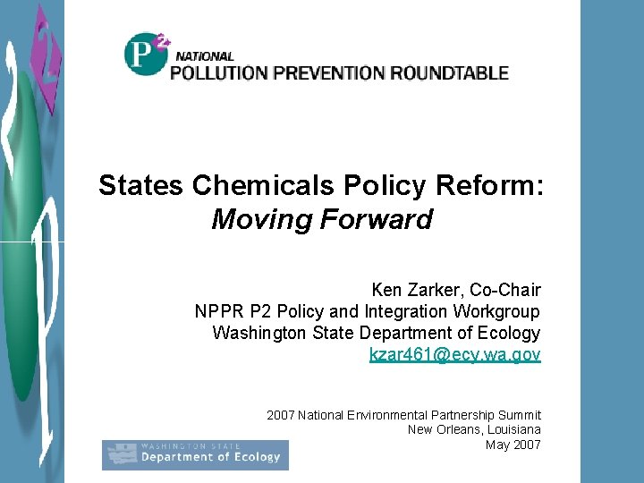 States Chemicals Policy Reform: Moving Forward Ken Zarker, Co-Chair NPPR P 2 Policy and