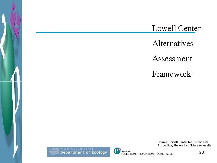 Lowell Center Alternatives Assessment Framework Source: Lowell Center for Sustainable Production, University of Massachusetts