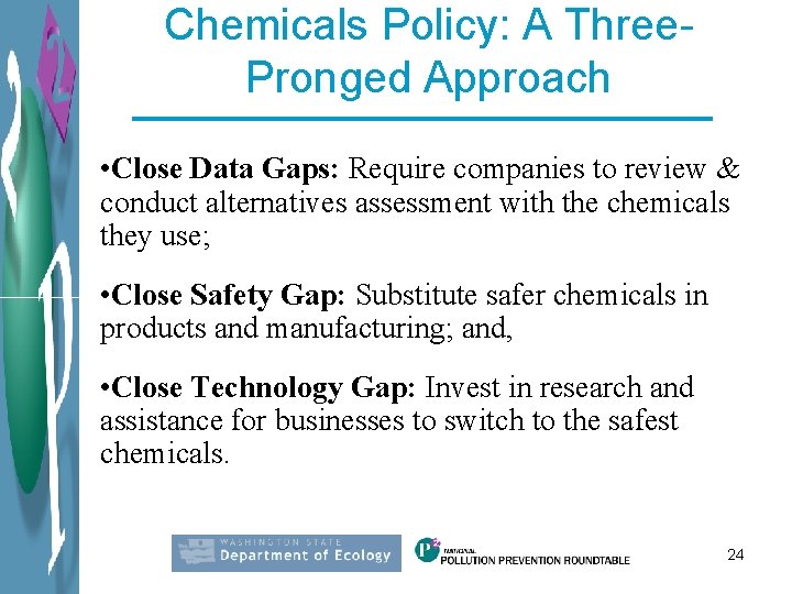 Chemicals Policy: A Three. Pronged Approach • Close Data Gaps: Require companies to review