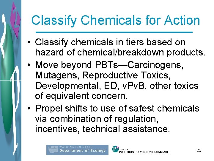 Classify Chemicals for Action • Classify chemicals in tiers based on hazard of chemical/breakdown