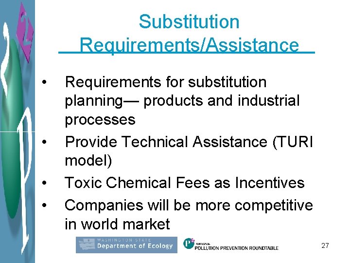 Substitution Requirements/Assistance • • Requirements for substitution planning— products and industrial processes Provide Technical