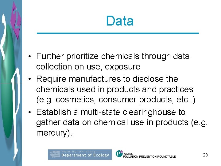 Data • Further prioritize chemicals through data collection on use, exposure • Require manufactures