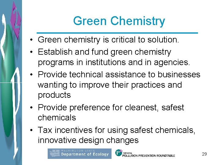 Green Chemistry • Green chemistry is critical to solution. • Establish and fund green