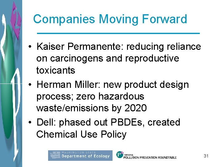 Companies Moving Forward • Kaiser Permanente: reducing reliance on carcinogens and reproductive toxicants •