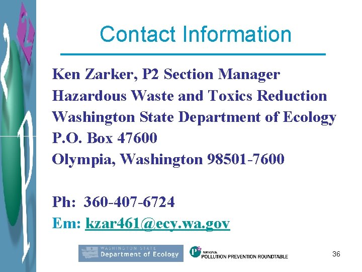 Contact Information Ken Zarker, P 2 Section Manager Hazardous Waste and Toxics Reduction Washington