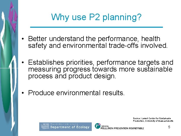 Why use P 2 planning? • Better understand the performance, health safety and environmental