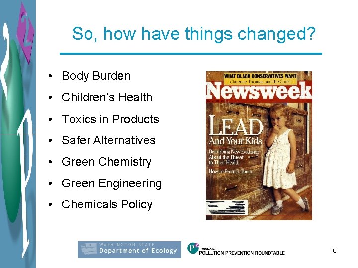 So, how have things changed? • Body Burden • Children’s Health • Toxics in