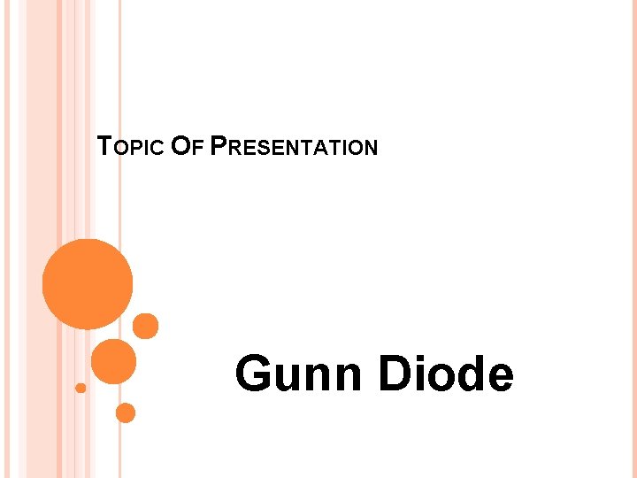 TOPIC OF PRESENTATION Gunn Diode 