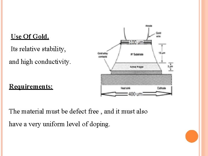 Use Of Gold. Its relative stability, and high conductivity. Requirements: The material must be