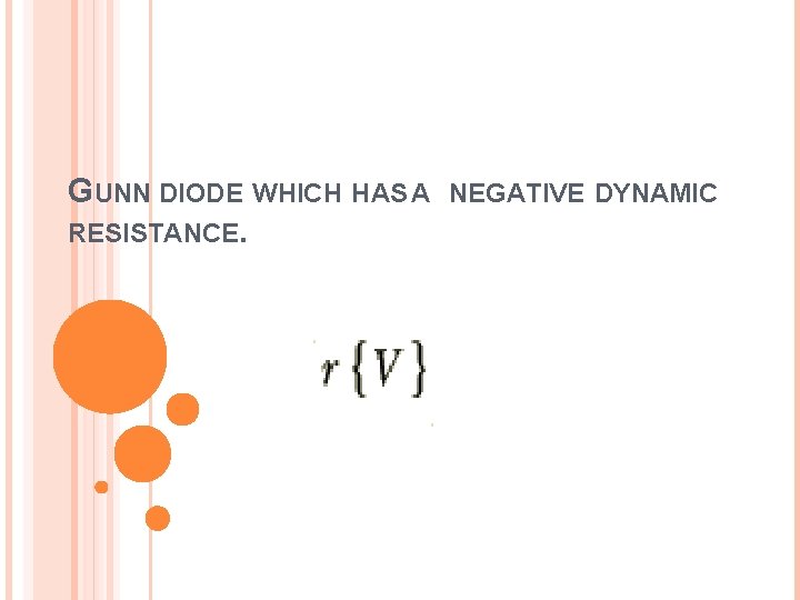 GUNN DIODE WHICH HAS A RESISTANCE. NEGATIVE DYNAMIC 