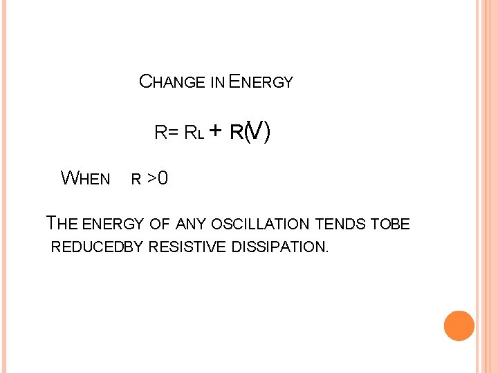 CHANGE IN ENERGY R= RL + R(V) WHEN R >0 THE ENERGY OF ANY