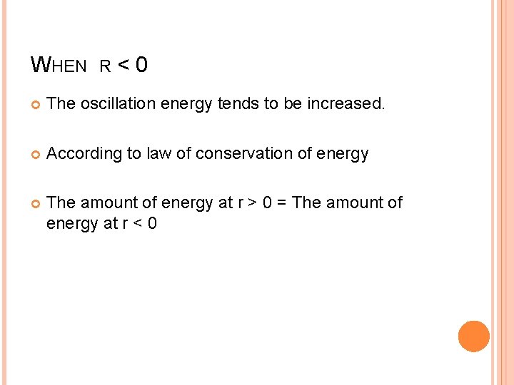 WHEN R <0 The oscillation energy tends to be increased. According to law of