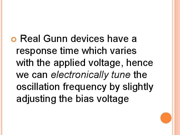 Real Gunn devices have a response time which varies with the applied voltage, hence