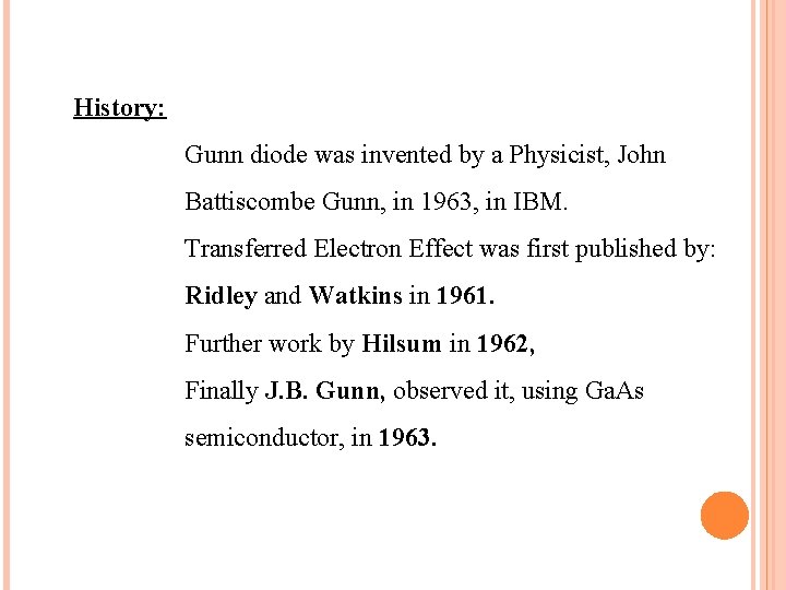 History: Gunn diode was invented by a Physicist, John Battiscombe Gunn, in 1963, in