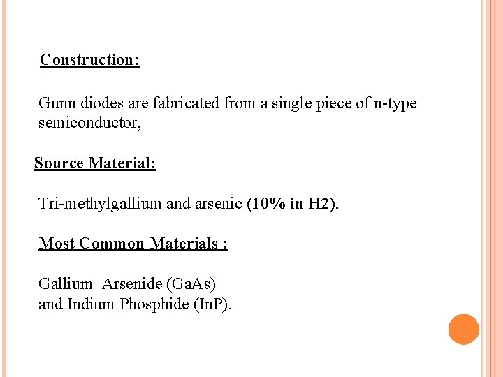 Construction: Gunn diodes are fabricated from a single piece of n-type semiconductor, Source Material: