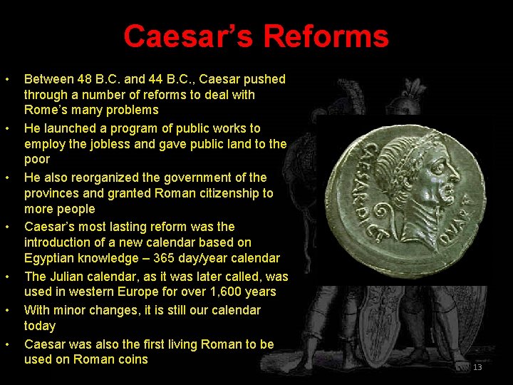 Caesar’s Reforms • • Between 48 B. C. and 44 B. C. , Caesar