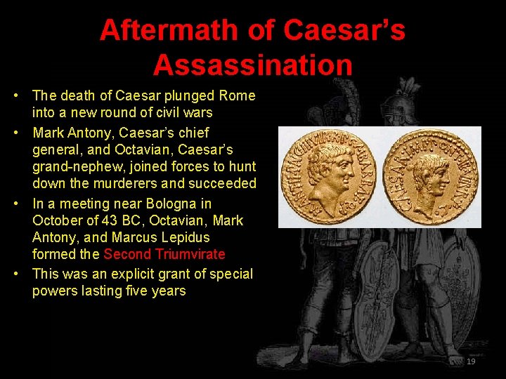 Aftermath of Caesar’s Assassination • The death of Caesar plunged Rome into a new