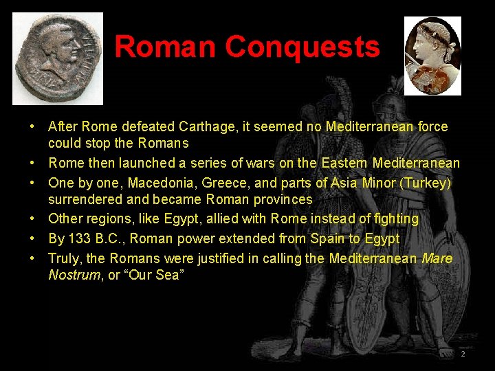 Roman Conquests • After Rome defeated Carthage, it seemed no Mediterranean force could stop