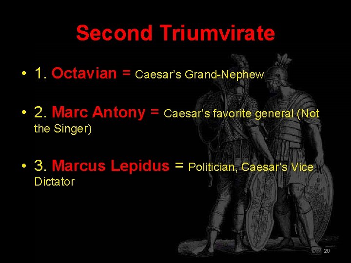 Second Triumvirate • 1. Octavian = Caesar’s Grand-Nephew • 2. Marc Antony = Caesar’s