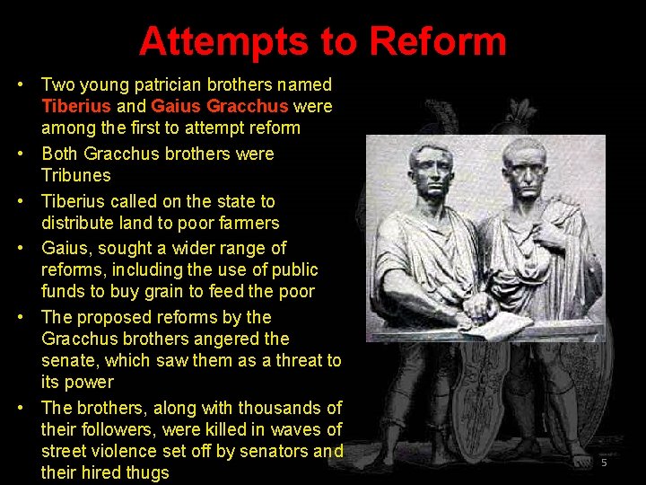 Attempts to Reform • Two young patrician brothers named Tiberius and Gaius Gracchus were