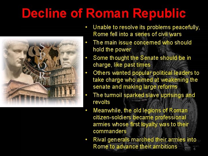 Decline of Roman Republic • Unable to resolve its problems peacefully, Rome fell into