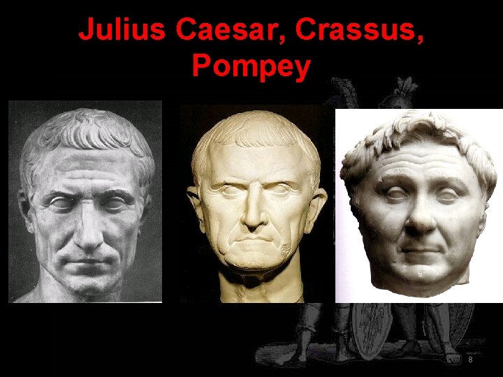 Julius Caesar, Crassus, Pompey 8 