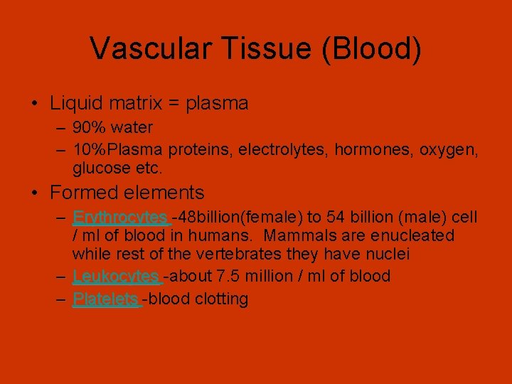 Vascular Tissue (Blood) • Liquid matrix = plasma – 90% water – 10%Plasma proteins,