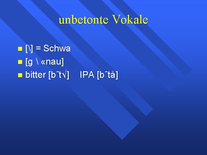 unbetonte Vokale [] = Schwa [g  «nau] bitter [bˆt√] IPA [bˆtå] 