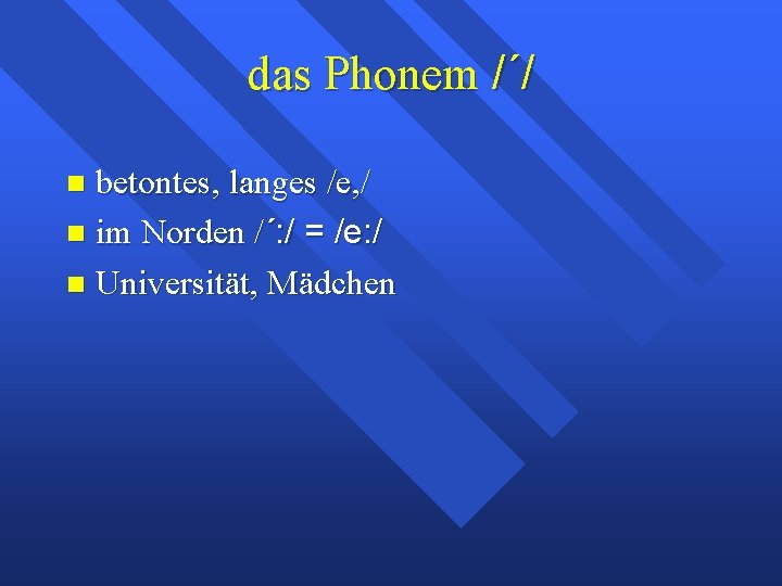 das Phonem /´/ betontes, langes /e, / im Norden /´: / = /e: /