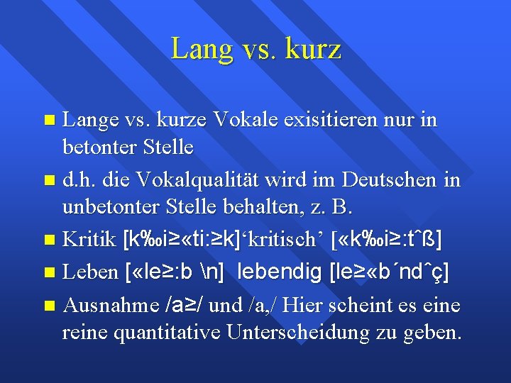 Lang vs. kurz Lange vs. kurze Vokale exisitieren nur in betonter Stelle d. h.