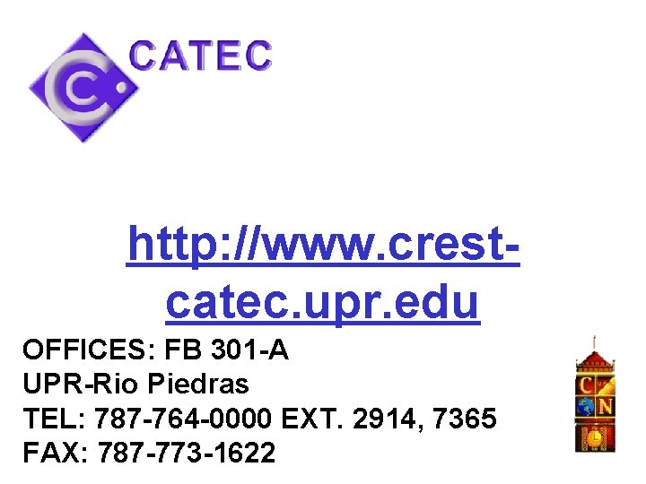 http: //www. crestcatec. upr. edu OFFICES: FB 301 -A UPR-Rio Piedras TEL: 787 -764