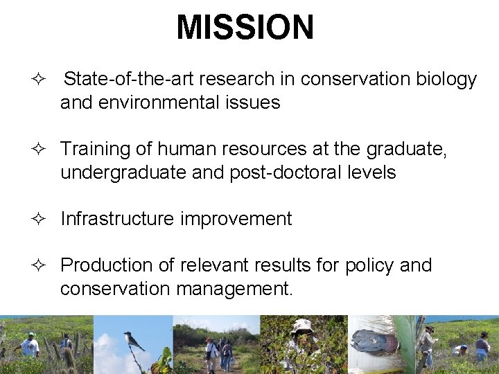 MISSION ² State-of-the-art research in conservation biology and environmental issues ² Training of human