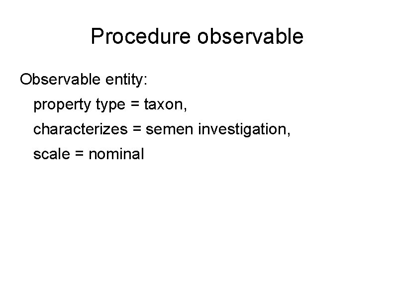 Procedure observable Observable entity: property type = taxon, characterizes = semen investigation, scale =